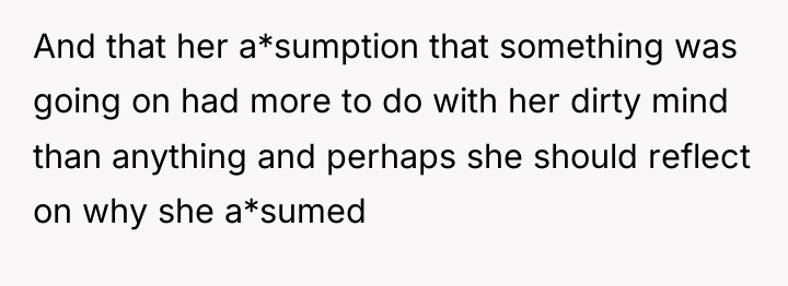 And that her a*sumption that something was going on had...