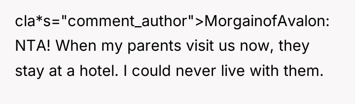 cla*s="comment_author">MorgainofAvalon: NTA! When my parents visit us now, they stay...