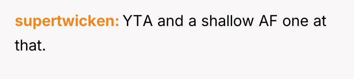supertwicken YTA and a shallow AF one at that.