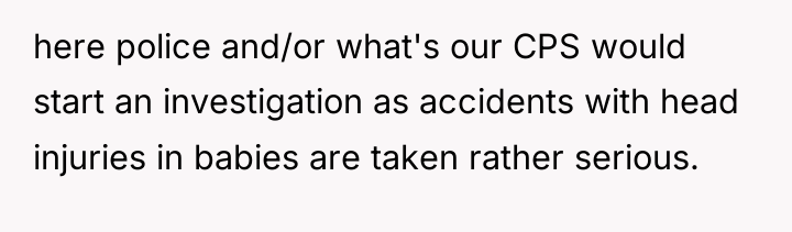 here police and/or what's our CPS would start an investigation...