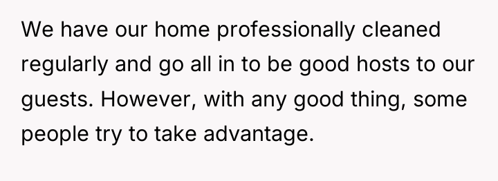 We have our home professionally cleaned regularly and go all...
