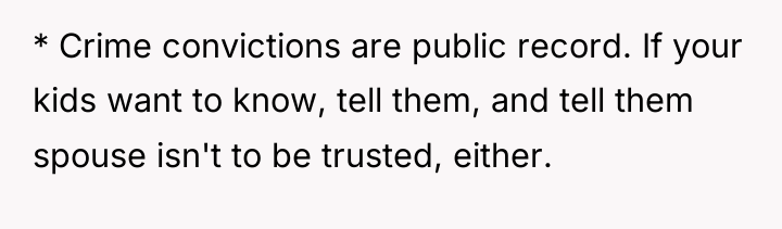 * Crime convictions are public record. If your kids want...