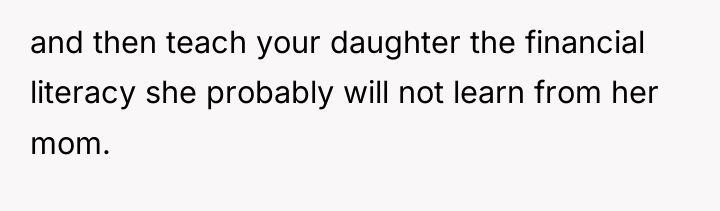 and then teach your daughter the financial literacy she probably...