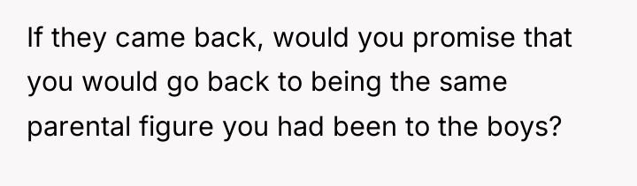 If they came back, would you promise that you would...