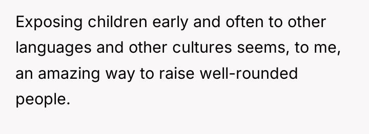 Exposing children early and often to other languages and other...