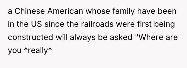a Chinese American whose family have been in the US...