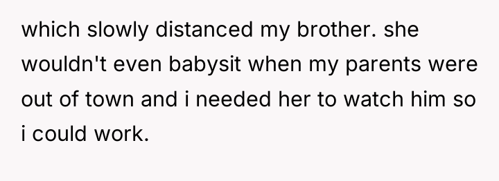 which slowly distanced my brother. she wouldn't even babysit when...