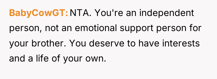 BabyCowGT NTA. You're an independent person, not an emotional support...