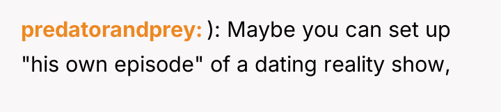 predatorandprey ): Maybe you can set up "his own episode"...
