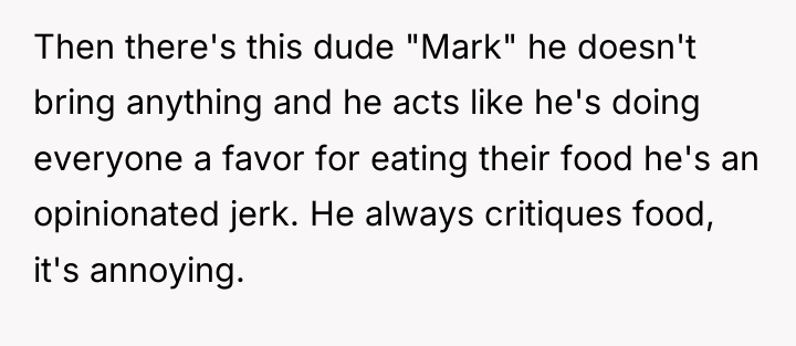 Then there's this dude "Mark" he doesn't bring anything and...