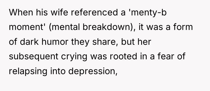 When his wife referenced a 'menty-b moment' (mental breakdown), it...