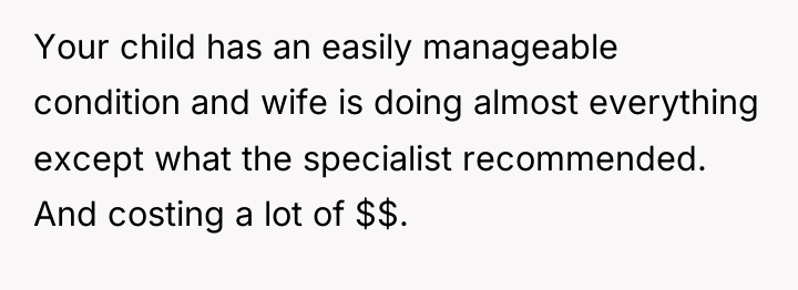 Your child has an easily manageable condition and wife is...