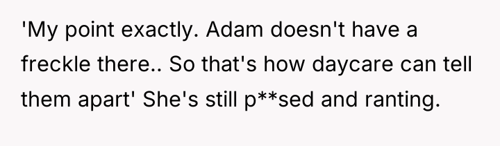 'My point exactly. Adam doesn't have a freckle there.. So...
