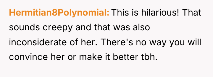 Hermitian8Polynomial This is hilarious! That sounds creepy and that was...
