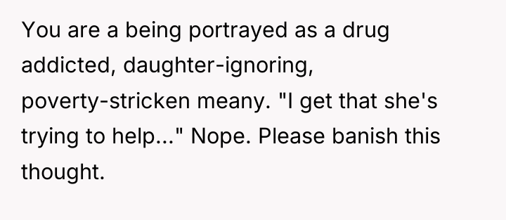 You are a being portrayed as a drug addicted, daughter-ignoring,...