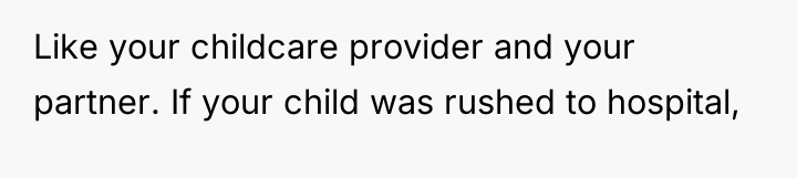 Like your childcare provider and your partner. If your child...