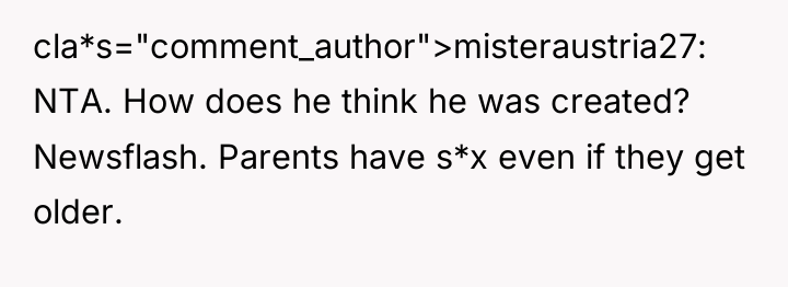 cla*s="comment_author">misteraustria27: NTA. How does he think he was created? Newsflash....