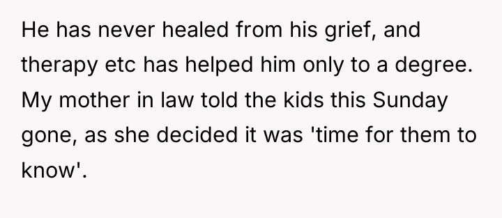He has never healed from his grief, and therapy etc...