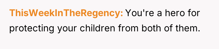 ThisWeekInTheRegency You're a hero for protecting your children from both...