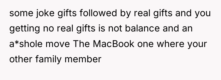 some joke gifts followed by real gifts and you getting...