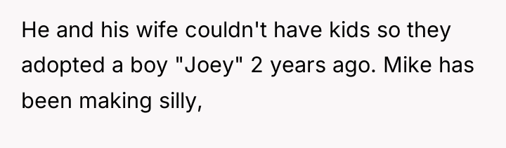 He and his wife couldn't have kids so they adopted...