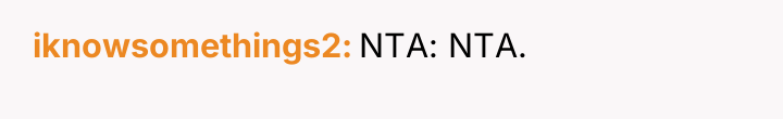 iknowsomethings2 NTA: NTA.