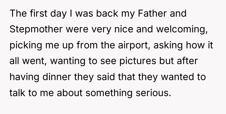 The first day I was back my Father and Stepmother...