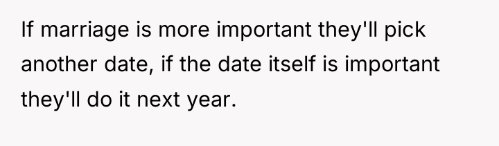 If marriage is more important they'll pick another date, if...