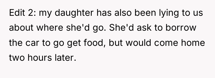 Edit 2: my daughter has also been lying to us...