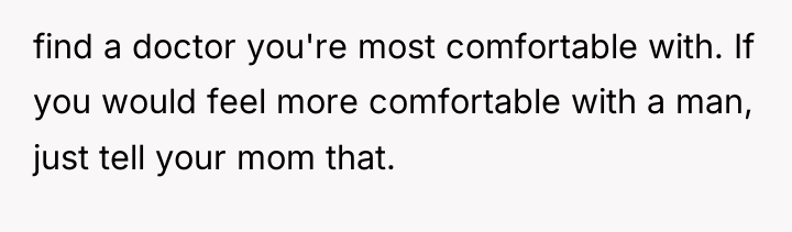 find a doctor you're most comfortable with. If you would...