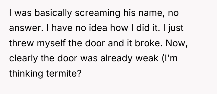 I was basically screaming his name, no answer. I have...