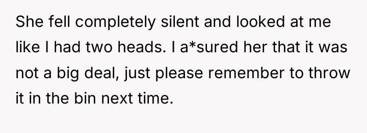 She fell completely silent and looked at me like I...