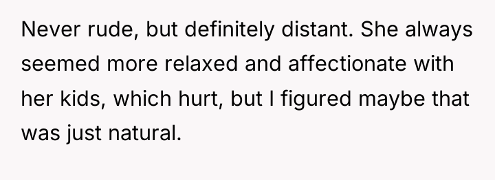 Never rude, but definitely distant. She always seemed more relaxed...