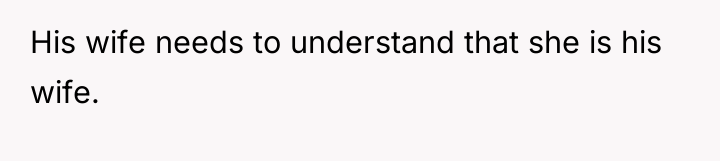 His wife needs to understand that she is his wife.