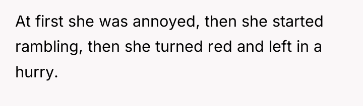 At first she was annoyed, then she started rambling, then...