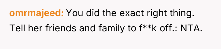 omrmajeed You did the exact right thing. Tell her friends...