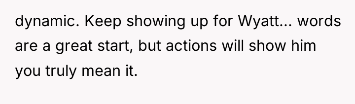 dynamic. Keep showing up for Wyatt... words are a great...