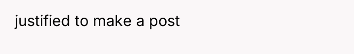 justified to make a post