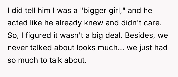 I did tell him I was a "bigger girl," and...