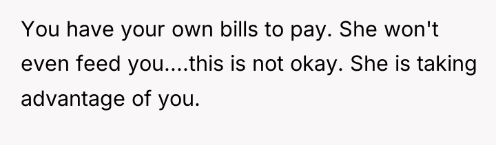You have your own bills to pay. She won't even...