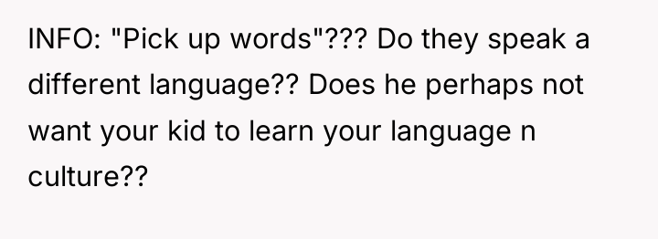 INFO: "Pick up words"??? Do they speak a different language??...