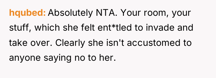 hqubed Absolutely NTA. Your room, your stuff, which she felt...