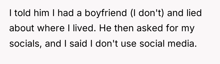 I told him I had a boyfriend (I don't) and...