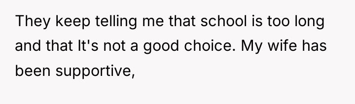 They keep telling me that school is too long and...