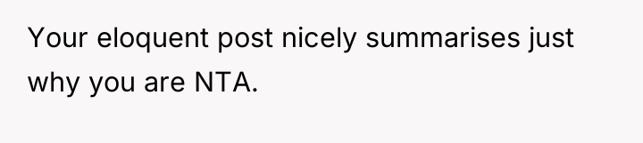 Your eloquent post nicely summarises just why you are NTA.