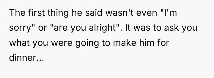 The first thing he said wasn't even "I'm sorry" or...