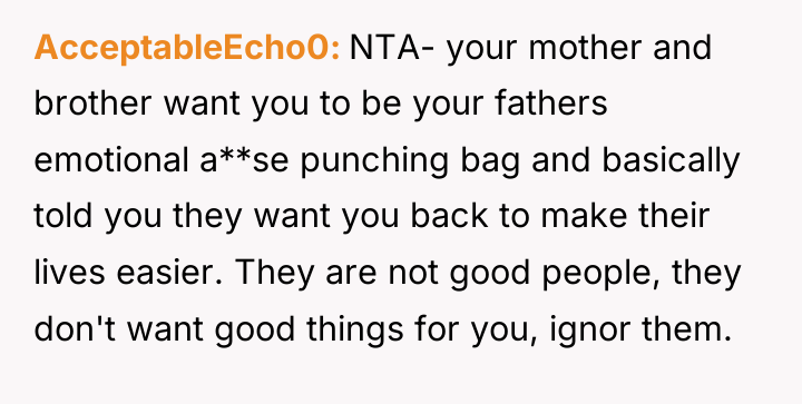 AcceptableEcho0 NTA- your mother and brother want you to be...