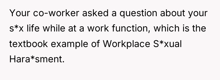 Your co-worker asked a question about your s*x life while...