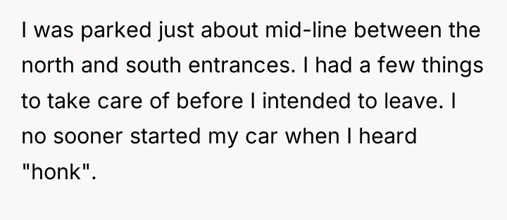 I was parked just about mid-line between the north and...