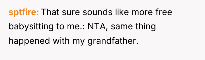 sptfire That sure sounds like more free babysitting to me.:...